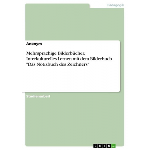 Mehrsprachige Bilderbücher. Interkulturelles Lernen mit dem Bilderbuch "Das Notizbuch des Zeichners"