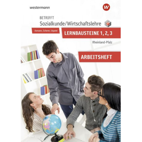 Alfons Axmann Manfred Scherer Bernd Utpatel - Betrifft Sozialkunde / Wirtschaftslehre Lernbausteine 1-3: Arbeitsheft. Rheinland-Pfalz