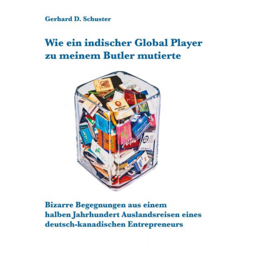 Gerhard D. Schuster - Wie ein indischer Global Player zu meinem Butler mutierte