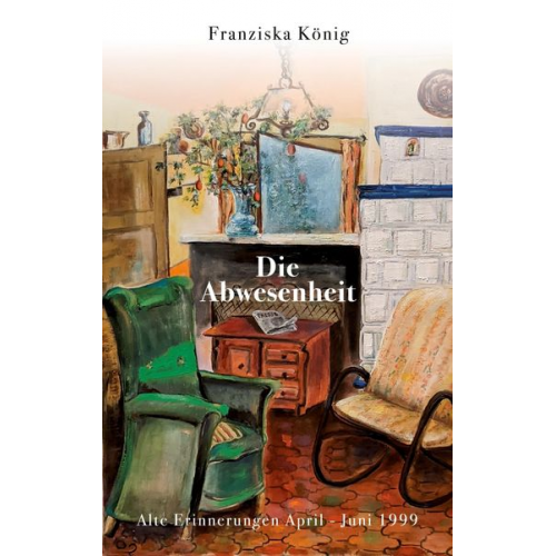 Franziska König - Die Abwesenheit