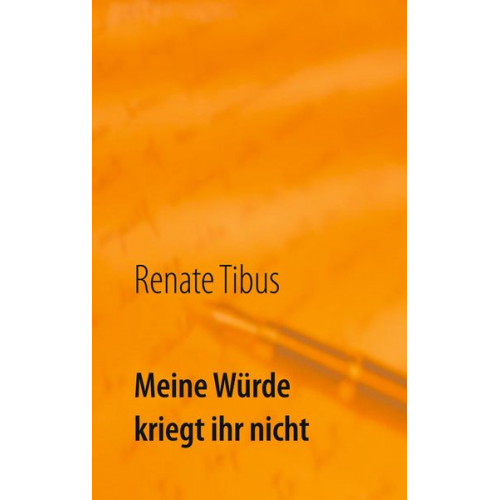 Renate Tibus - Meine Würde kriegt ihr nicht