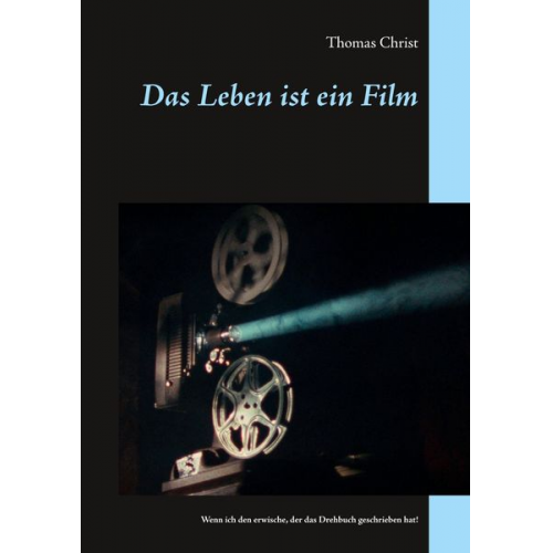 Thomas Christ - Das Leben ist ein Film