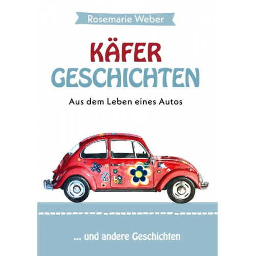 Rosemarie Weber - Käfergeschichten - Aus dem Leben eines Autos