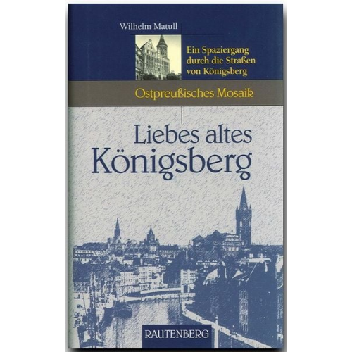 Wilhelm Matull - Liebes altes Königsberg