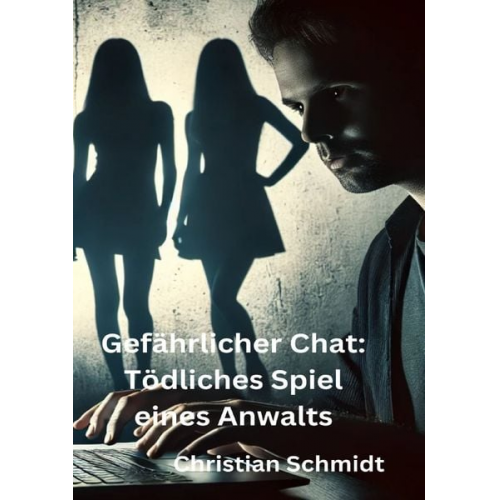 Christian Schmidt - Gefährlicher Chat: Tödliches Spiel eines Anwalts