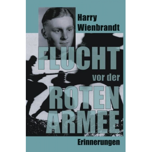 Harry Wienbrandt - Flucht vor der Roten Armee