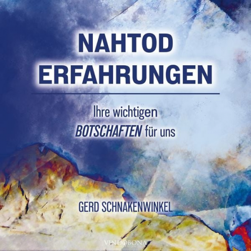 Gerd Schnakenwinkel - Nahtoderfahrungen - Ihre wichtigen Botschaften für uns