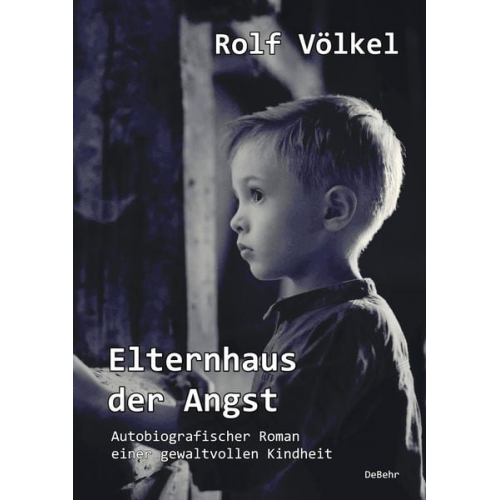 Rolf Völkel - Elternhaus der Angst - Autobiografischer Roman einer gewaltvollen Kindheit