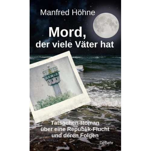 Manfred Höhne - Mord, der viele Väter hatte - Tatsachen-Roman über eine Republik-Flucht und deren Folgen