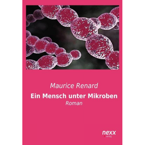 Maurice Renard - Ein Mensch unter Mikroben