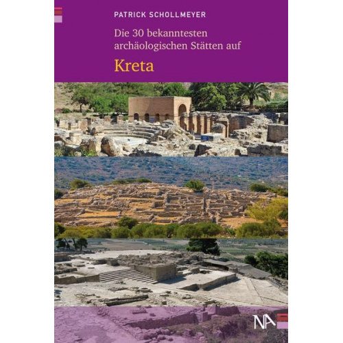 Patrick Schollmeyer - Die 30 bekanntesten archäologischen Stätten auf Kreta