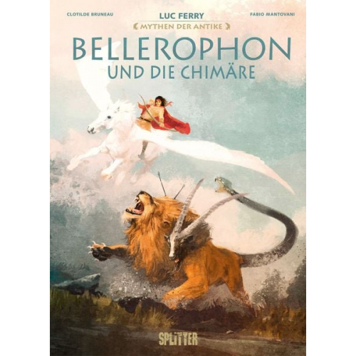 Luc Ferry Clotilde Bruneau - Mythen der Antike: Bellerophon und die Chimäre