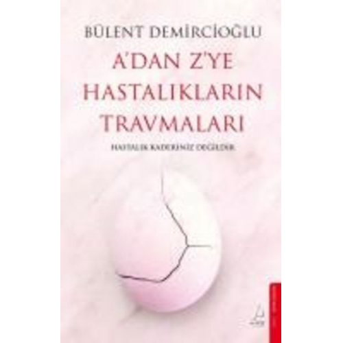 Bülent Demircioglu - A'dan Z'ye Hastaliklarin Travmalari