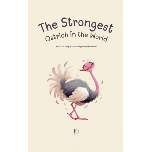 Pomme Bilingual - The Strongest Ostrich in the World And Other Bilingual French-English Stories for Kids