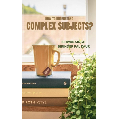 Ishwar Singh Birinder Pal Kaur - How to Understand Complex Subjects?