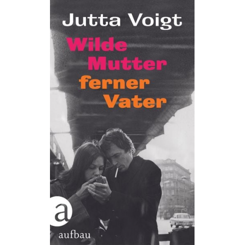 Jutta Voigt - Wilde Mutter, ferner Vater