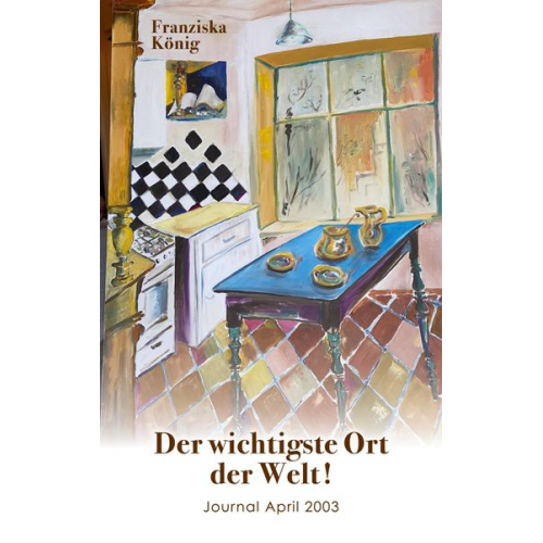 Franziska König - Der wichtigste Ort auf Erden