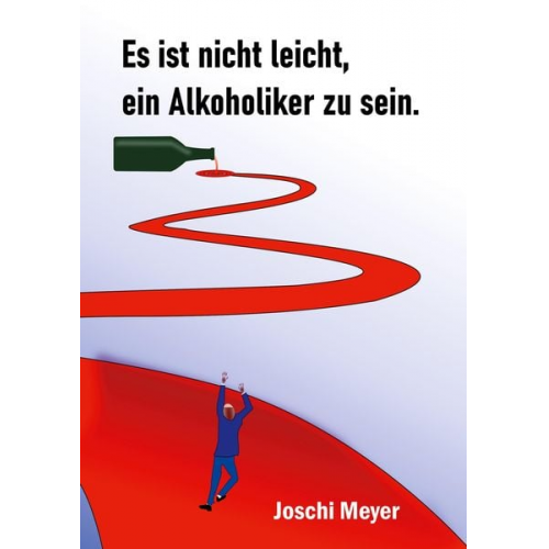 Joschi Meyer - Es ist nicht leicht, ein Alkoholiker zu sein