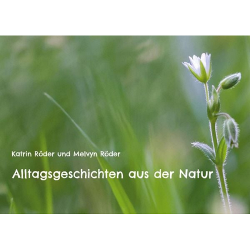 Katrin Röder Melvyn Röder - Alltagsgeschichten aus der Natur