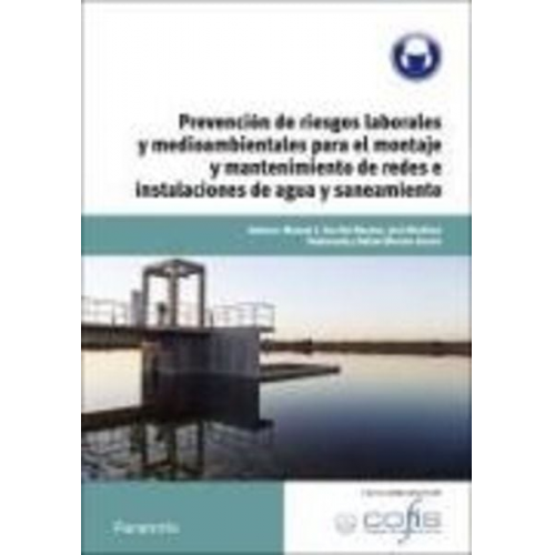 José Carlos Toledano Gasca Rafael Moreno García Manuel J. Garrido Moreno José Martínez Valenzuela - Prevención de riesgos laborales y medioambientales para el montaje y mantenimiento de redes e instalaciones de agua y saneamiento