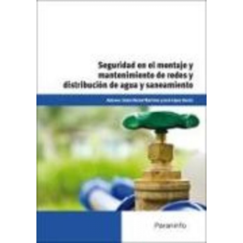 Xosé López García José Carlos Toledano Gasca José López García Sonia Bernal Martínez - Seguridad en el montaje y mantenimiento de redes y distribución de agua y saneamiento