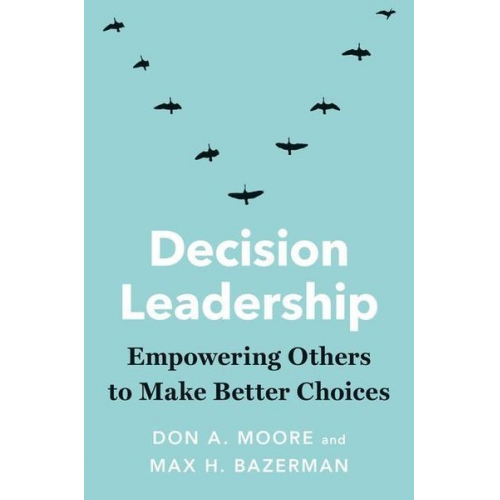 Don A. Moore Max H. Bazerman - Decision Leadership