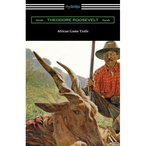 Theodore Roosevelt - African Game Trails