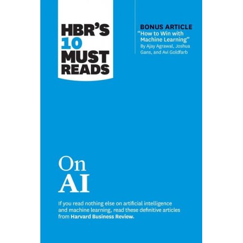 Harvard Business Review Thomas H. Davenport Marco Iansiti Tsedal Neeley Ajay Agrawal - Hbr's 10 Must Reads on AI (with Bonus Article How to Win with Machine Learning by Ajay Agrawal, Joshua Gans, and AVI Goldfarb)