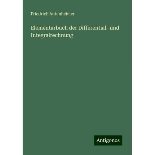 Friedrich Autenheimer - Elementarbuch der Differential- und Integralrechnung