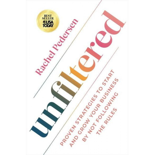 Rachel Pedersen - Unfiltered: Proven Strategies to Start and Grow Your Business by Not Following the Rules