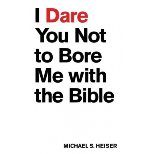 Michael S. Heiser - I Dare You Not to Bore Me with the Bible