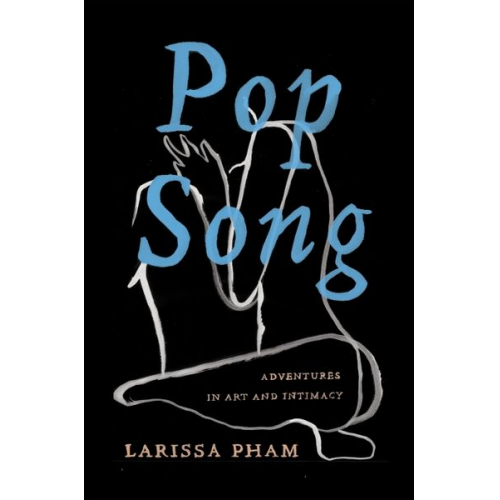 Larissa Pham - Pop Song: Adventures in Art and Intimacy