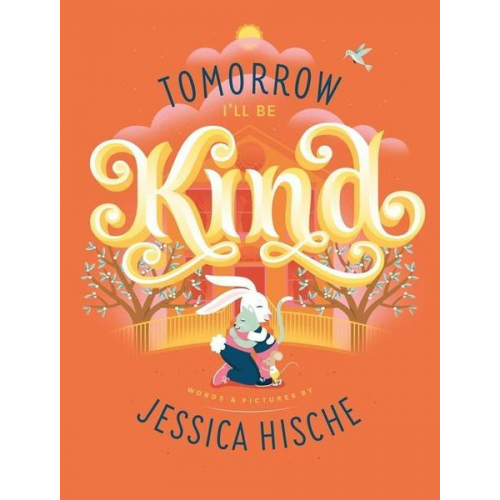 Jessica Hische - Tomorrow I'll Be Kind