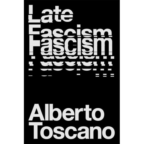 Alberto Toscano - Late Fascism