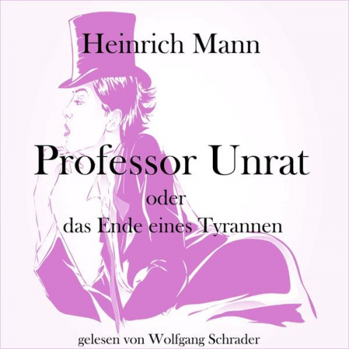 Heinrich Mann - Professor Unrat oder das Ende eines Tyrannen