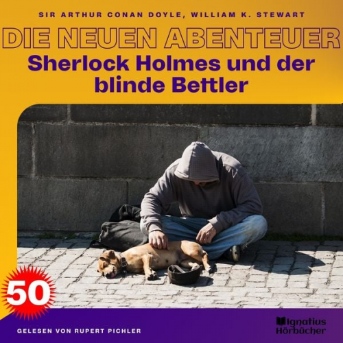 Arthur Conan Doyle William K. Stewart - Sherlock Holmes und der blinde Bettler (Die neuen Abenteuer, Folge 50)