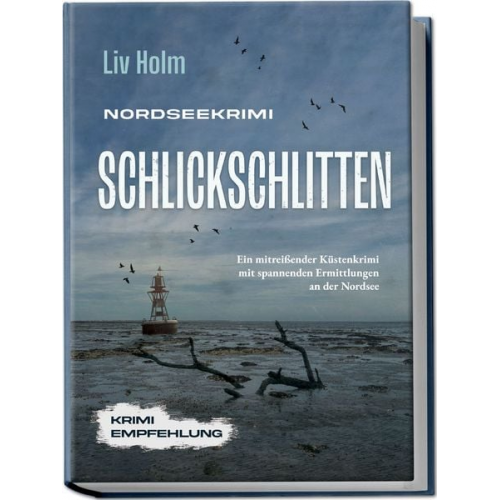 Liv Holm - Nordseekrimi Schlickschlitten: Ein mitreißender Küstenkrimi mit spannenden Ermittlungen an der Nordsee - Krimi Empfehlung