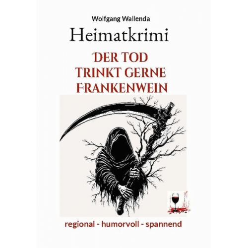 Wolfgang Wallenda - Heimatkrimi - Der Tod trinkt gerne Frankenwein