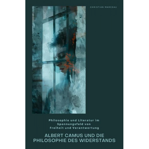 Christian Marceau - Albert Camus und die Philosophie des Widerstands