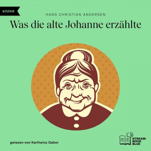 Hans Christian Andersen - Was die alte Johanne erzählte