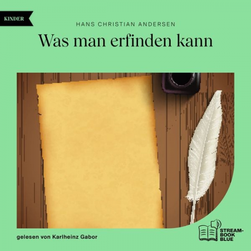 Hans Christian Andersen - Was man erfinden kann