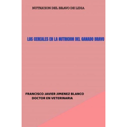 Francisco Javier Jimenez Blanco - Los Cereales En La Nutricion Del Ganado Bravo