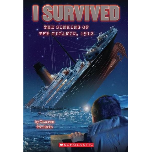 Lauren Tarshis - I Survived the Sinking of the Titanic, 1912 (I Survived #1)