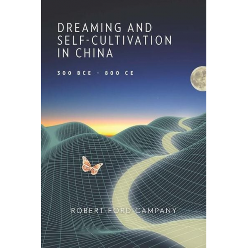 Robert Ford Campany - Dreaming and Self-Cultivation in China, 300 BCE-800 CE