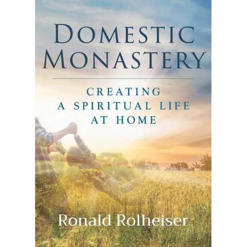 Ronald Rolheiser - Domestic Monastery