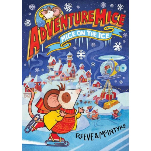 Sarah McIntyre Philip Reeve - Adventuremice: Mice on the Ice