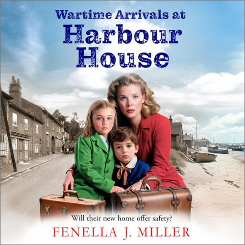 Fenella J. Miller - Wartime Arrivals at Harbour House