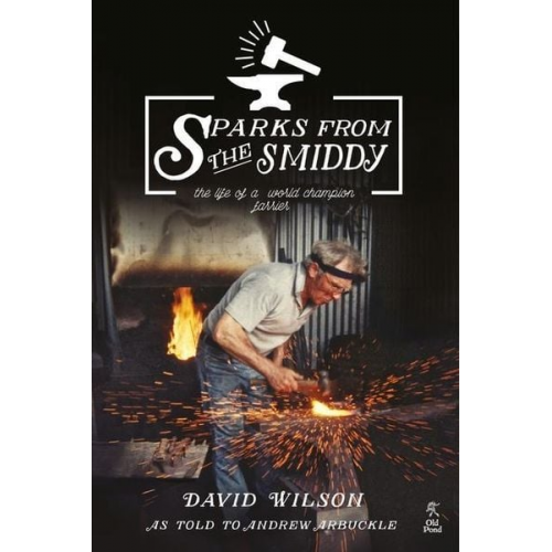 Wilson David - Sparks from the Smiddy: The Life of a World Champion Farrier