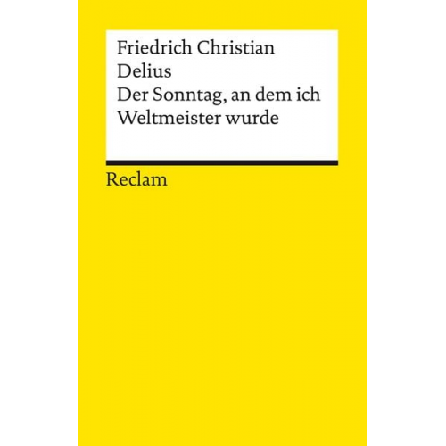 Friedrich Christian Delius - Der Sonntag, an dem ich Weltmeister wurde. Erzählung