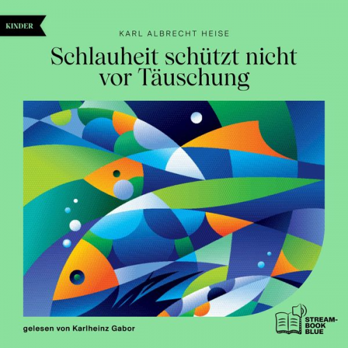 Karl Albrecht Heise - Schlauheit schützt nicht vor Täuschung